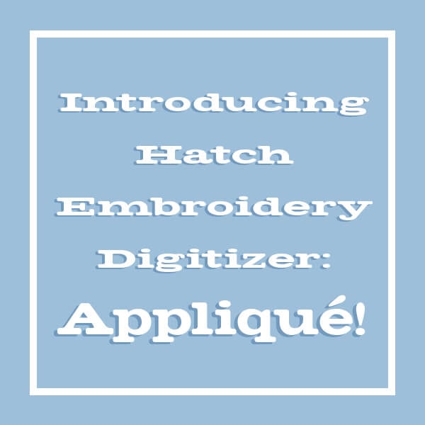 Introducing the Applique Tool in Hatch Embroidery Digitizer